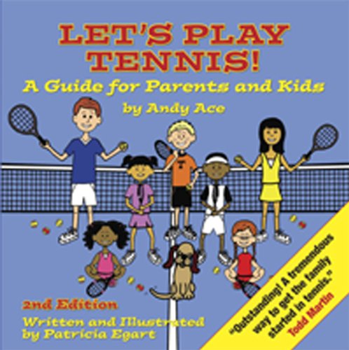 Let's Play Tennis! A Guide for Parents and Kids by Andy Ace, 2nd edition