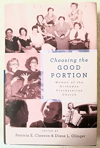 Choosing the Good Portion: Women of the Orthodox Presbyterian Church