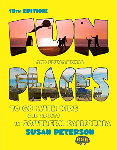 Fun and Educational Places to Go With Kids: To Go With Kids and Adults in Southern California