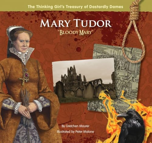 Mary Tudor "Bloody Mary" (The Thinking Girl's Treasury of Dastardly Dames)