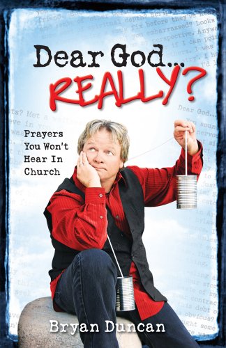 Dear God . . . Really?: Prayers You Won't Hear in Church (Volume 1)