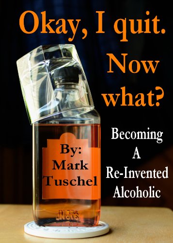 Okay, I quit. Now what? Becoming a Re-Invented Alcoholic