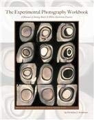 Experimental Photography Workbook : A Manual of Analog Black & White Darkroom Practice
