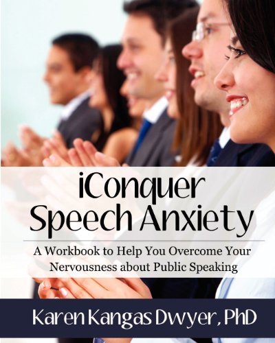 iConquer Speech Anxiety: A Workbook to Help You Overcome Your Nervousness about Public Speaking