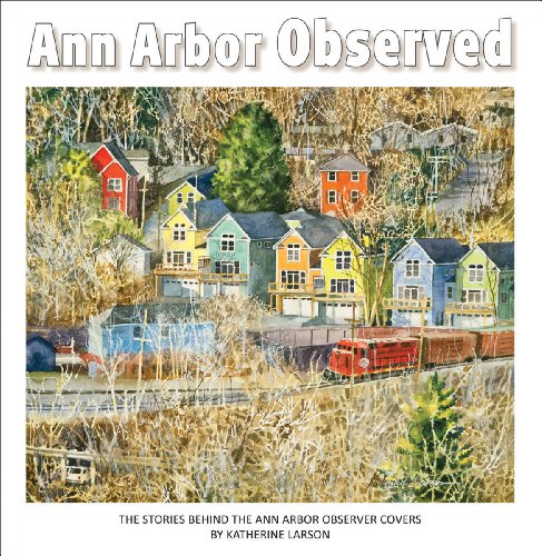 Ann Arbor Observed, The Stories Behind the Ann Arbor Observer Covers