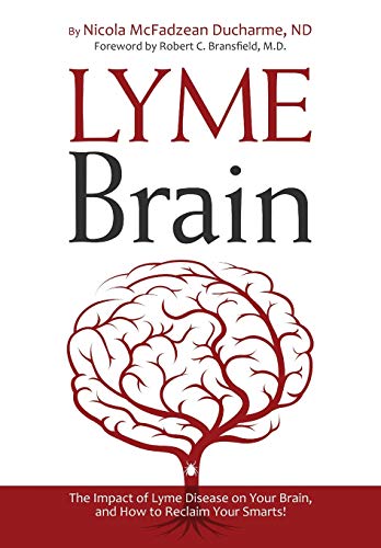Lyme Brain: The Impact of Lyme Disease on Your Brain, and How To Reclaim Your Smarts