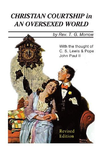 Christian Courtship in An Oversexed World: Revised Edition
