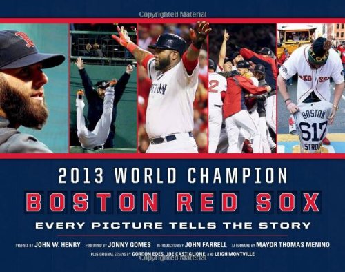Boston Red Sox: 2013 World Champions: Every Picture Tells the Story