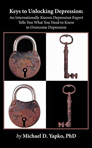 Keys to Unlocking Depression: An Internationally Known Depression Expert Tells You What You Need to Know to Overcome Depression