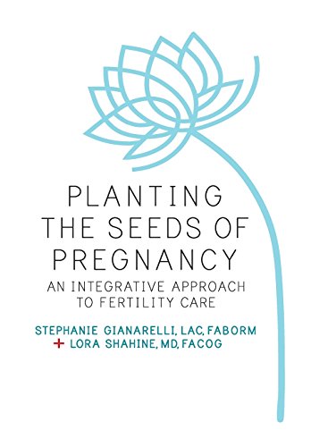 Planting the Seeds of Pregnancy: An Integrative Approach to Fertility Care