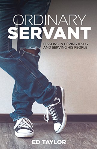 Ordinary Servant: Lessons In Loving Jesus and Serving His People
