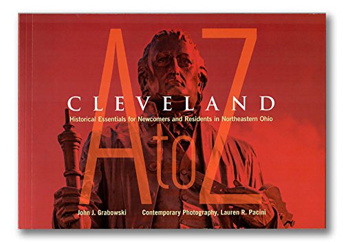 Cleveland A to Z: Historical Essentials for Newcomers and Residents in Northeast