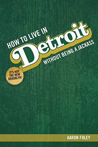 How To Live In Detroit Without Being A Jackass