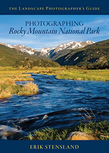 Photographing Rocky Mountain National Park (The Landscape Photographers' Guide)