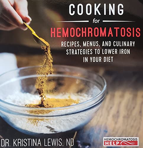 Cooking for Hemochromatosis: Recipes, Menus, and Culinary Strategies to Lower Iron in your Diet