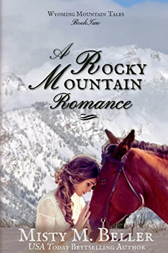 A Rocky Mountain Romance (Wyoming Mountain Tales) (Volume 2)