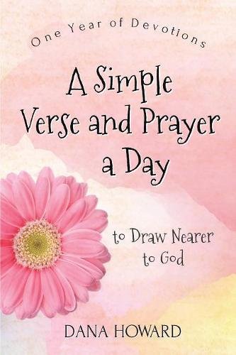 A Simple Verse and Prayer a Day: One Year of Devotions to Draw Nearer to God