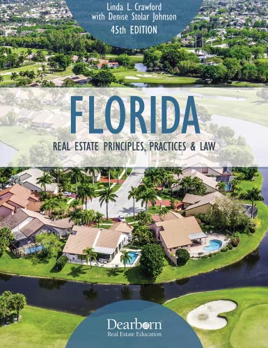 Florida Real Estate Principles, Practices & Law, 45th Edition: Includes the Latest Developments in Florida Real Estate Law with 19 Unit Quizzes and ... Course I (Dearborn Real Estate Education)
