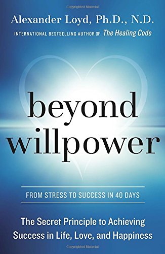 Beyond Willpower: The Secret Principle to Achieving Success in Life, Love, and Happiness