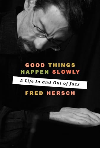 Good Things Happen Slowly: A Life In and Out of Jazz