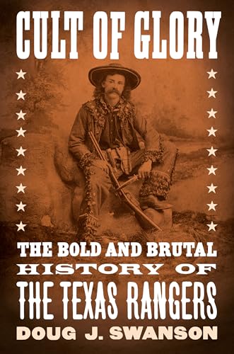 Cult of Glory: The Bold and Brutal History of the Texas Rangers