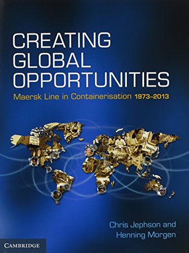 Creating Global Opportunities: Maersk Line in Containerisation 1973–2013