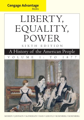 Cengage Advantage Books: Liberty, Equality, Power: A History of the American People, Volume 1: To 1877
