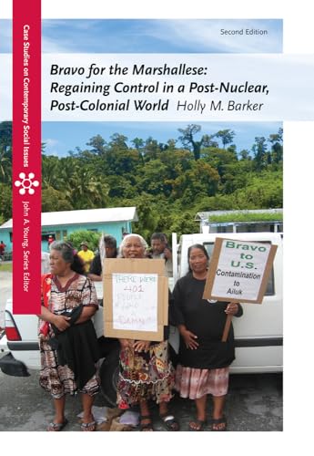 Bravo for the Marshallese: Regaining Control in a Post-Nuclear, Post-Colonial World, 2nd ed.: Regaining Control in a Post-Nuclear, Post-Colonial World (Case Studies on Contemporary Social Issues)