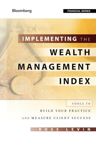 Implementing the Wealth Management Index: Tools to Build Your Practice and Measure Client Success (Bloomberg Financial)