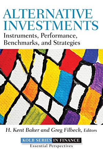 Alternative Investments: Instruments, Performance, Benchmarks, and Strategies (Robert W. Kolb Series)