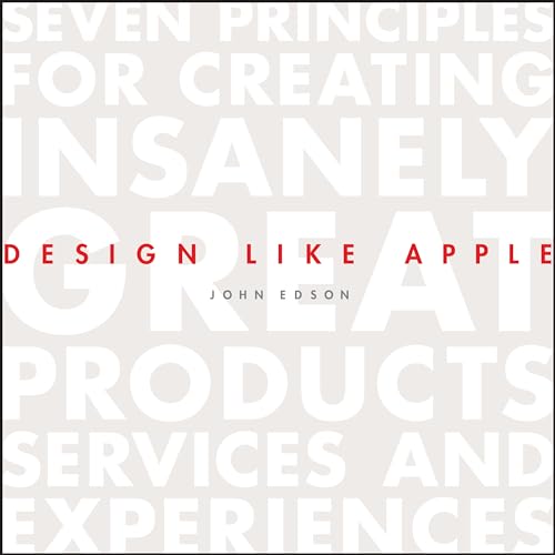 Design Like Apple: Seven Principles For Creating Insanely Great Products, Services, and Experiences