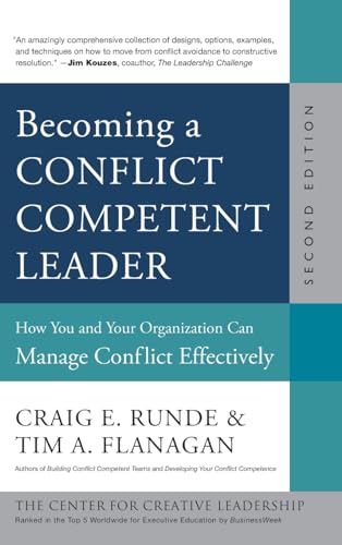 Becoming a Conflict Competent Leader: How You and Your Organization Can Manage Conflict Effectively (J-B CCL (Center for Creative Leadership))