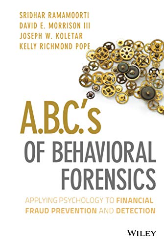 A.B.C.'s of Behavioral Forensics: Applying Psychology to Financial Fraud Prevention and Detection