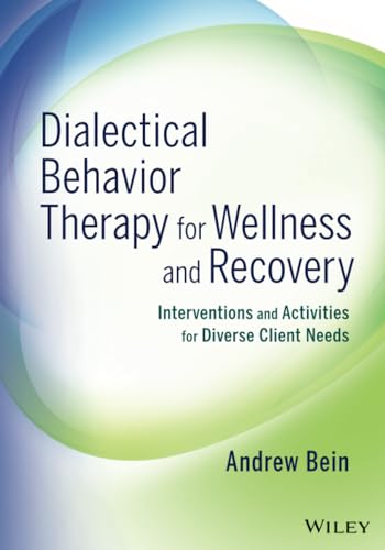 Dialectical Behavior Therapy for Wellness and Recovery: Interventions and Activities for Diverse Client Needs
