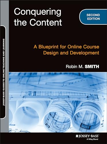 Conquering the Content: A Blueprint for Online Course Design and Development (Jossey-Bass Guides to Online Teaching and Learning)