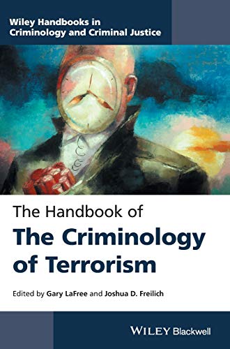 The Handbook of the Criminology of Terrorism (Wiley Handbooks in Criminology and Criminal Justice)