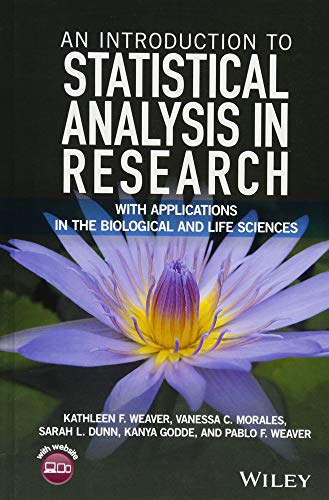 An Introduction to Statistical Analysis in Research: With Applications in the Biological and Life Sciences