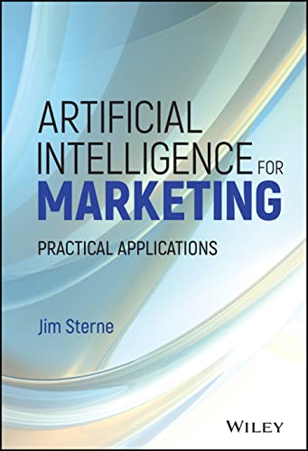Artificial Intelligence for Marketing: Practical Applications (Wiley and SAS Business Series)