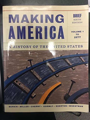 Making America: A History of the United States, Volume 1: To 1877, Brief