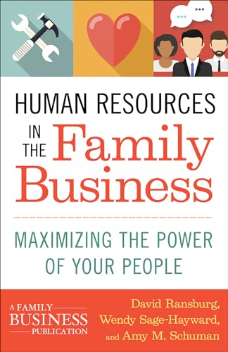 Human Resources in the Family Business: Maximizing the Power of Your People (A Family Business Publication)