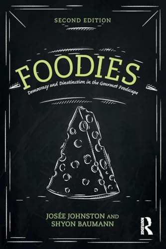 Foodies: Democracy and Distinction in the Gourmet Foodscape (Cultural Spaces)