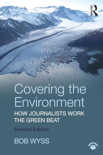 Covering the Environment: How Journalists Work the Green Beat
