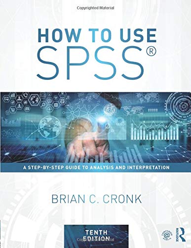 How to Use SPSS®: A Step-By-Step Guide to Analysis and Interpretation