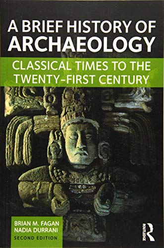 A Brief History of Archaeology: Classical Times to the Twenty-First Century
