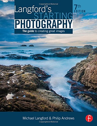 Langford's Starting Photography: The guide to creating great images