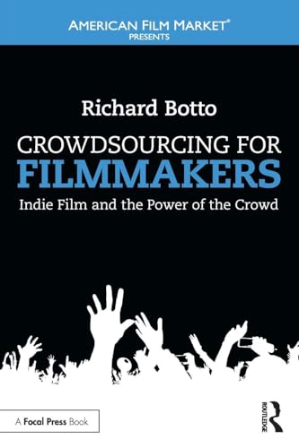 Crowdsourcing for Filmmakers: Indie Film and the Power of the Crowd (American Film Market Presents)
