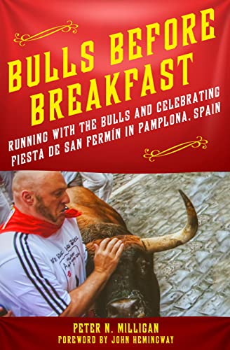 Bulls Before Breakfast: Running with the Bulls and Celebrating Fiesta de San Fermín in Pamplona, Spain