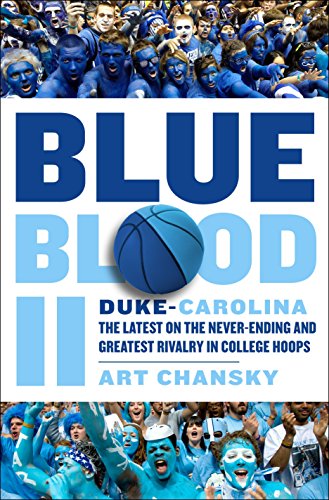 Blue Blood II: Duke-Carolina: The Latest on the Never-Ending and Greatest Rivalry in College Hoops