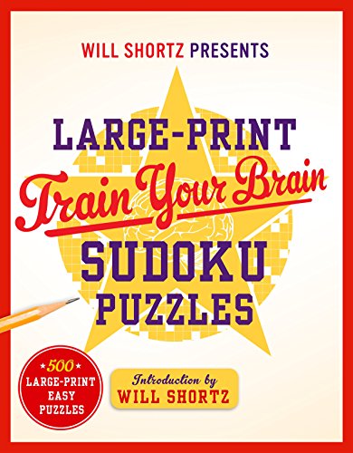 Will Shortz Presents Large-Print Train Your Brain Sudoku Puzzles: 500 Large-Print Easy Puzzles