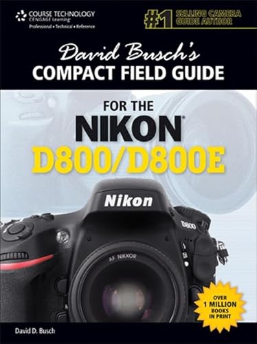 David Busch's Compact Field Guide for the Nikon D800/D800E (David Busch's Digital Photography Guides)